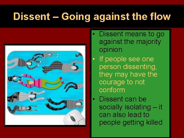 Dissent – Going against the flow • Dissent means to go against the majority