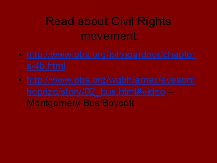 Read about Civil Rights movement • http: //www. pbs. org/johngardner/chapter s/4 b. html •