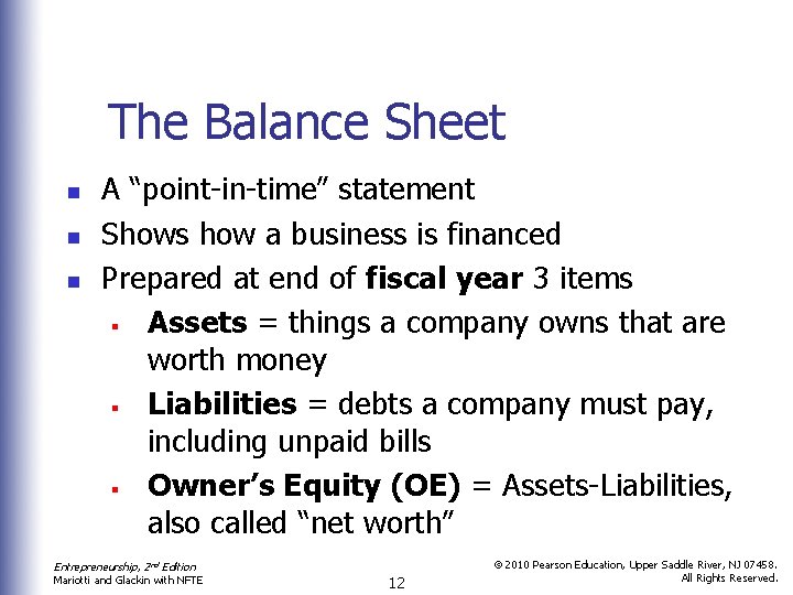 The Balance Sheet n n n A “point-in-time” statement Shows how a business is
