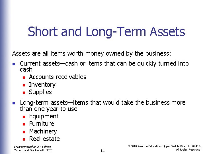 Short and Long-Term Assets are all items worth money owned by the business: n