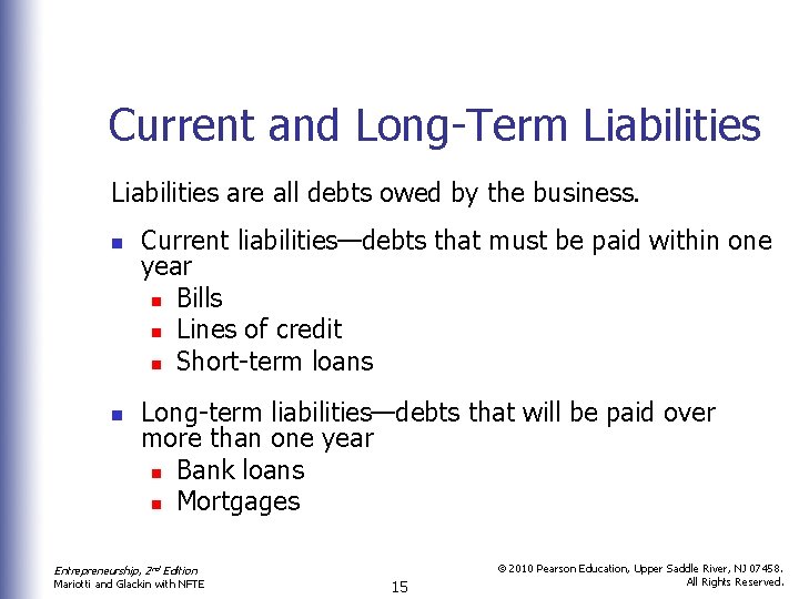 Current and Long-Term Liabilities are all debts owed by the business. n n Current