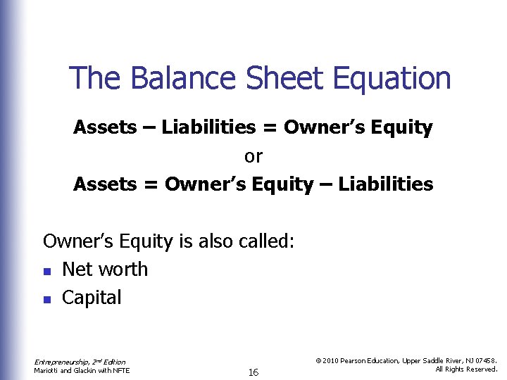 The Balance Sheet Equation Assets – Liabilities = Owner’s Equity or Assets = Owner’s