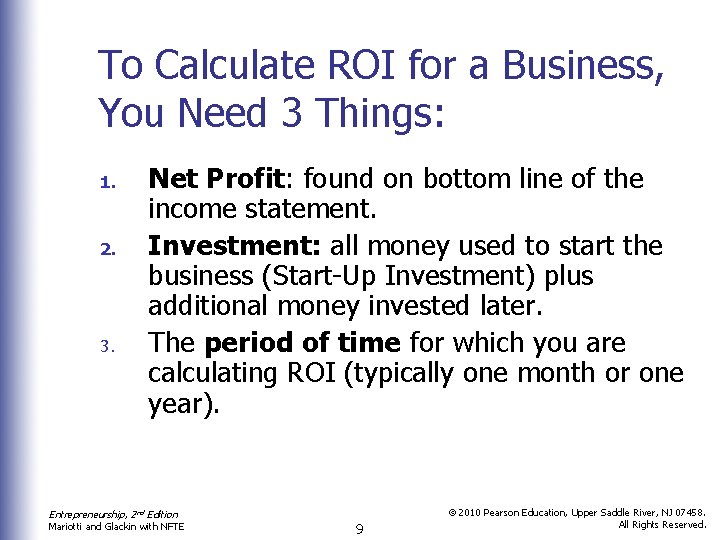 To Calculate ROI for a Business, You Need 3 Things: 1. 2. 3. Net