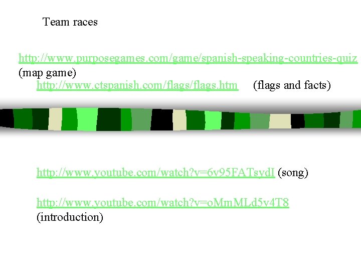 Team races http: //www. purposegames. com/game/spanish-speaking-countries-quiz (map game) http: //www. ctspanish. com/flags. htm (flags