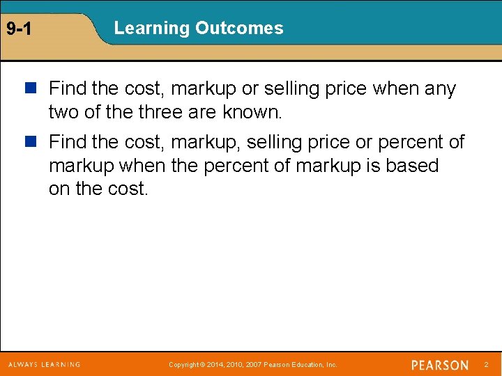 9 -1 Learning Outcomes n Find the cost, markup or selling price when any