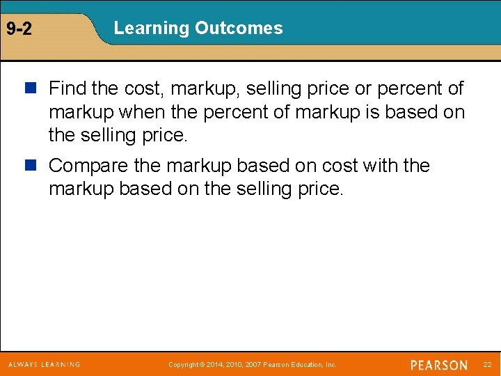 9 -2 Learning Outcomes n Find the cost, markup, selling price or percent of