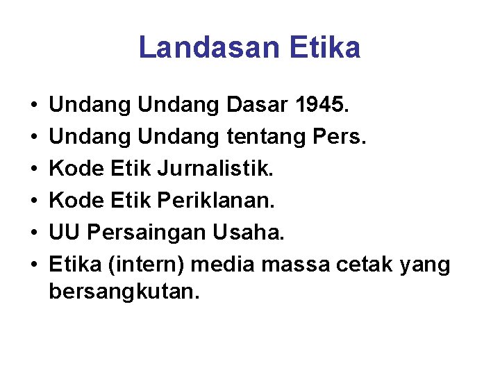 Landasan Etika • • • Undang Dasar 1945. Undang tentang Pers. Kode Etik Jurnalistik.
