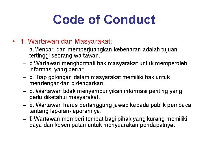 Code of Conduct • 1. Wartawan dan Masyarakat: – a. Mencari dan memperjuangkan kebenaran