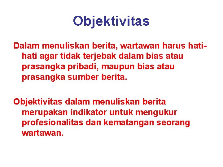 Objektivitas Dalam menuliskan berita, wartawan harus hati agar tidak terjebak dalam bias atau prasangka