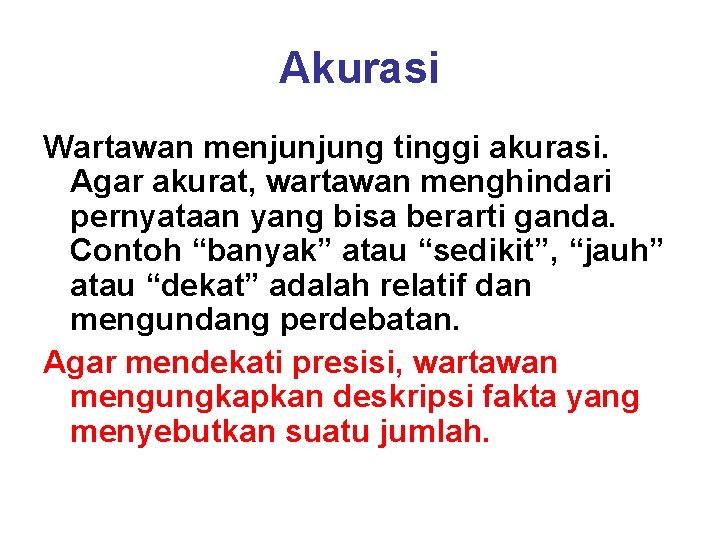 Akurasi Wartawan menjunjung tinggi akurasi. Agar akurat, wartawan menghindari pernyataan yang bisa berarti ganda.