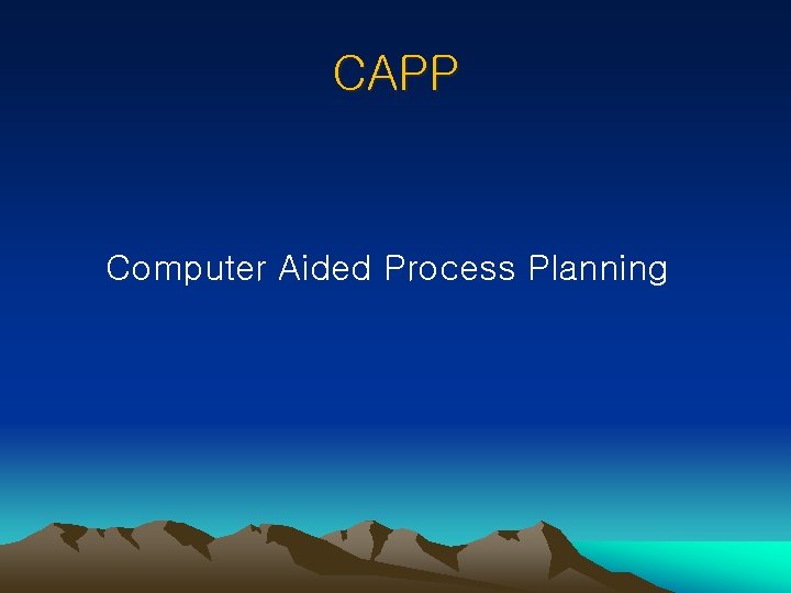 CAPP Computer Aided Process Planning 