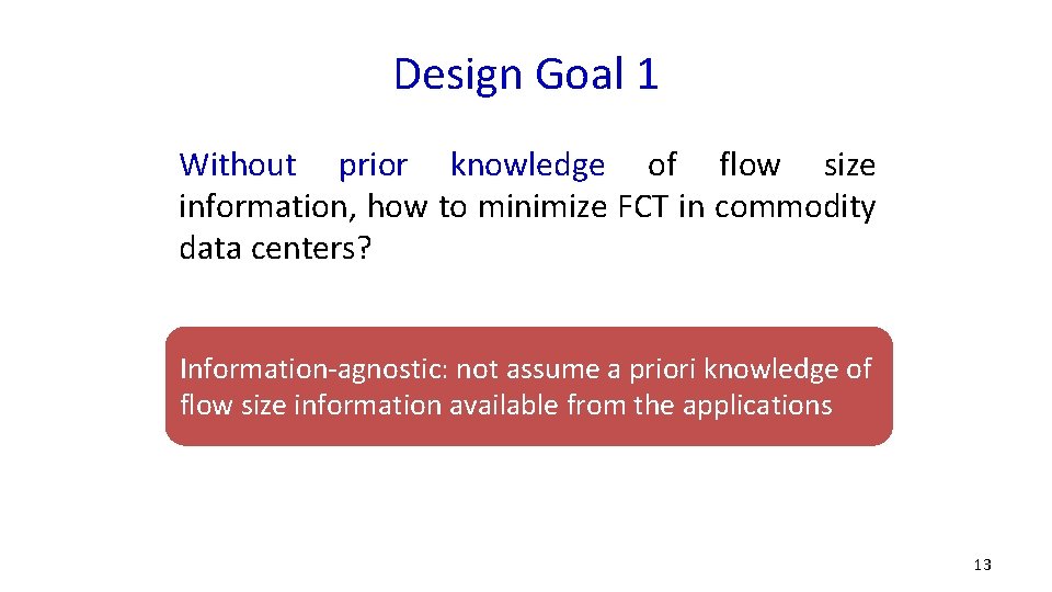 Design Goal 1 Without prior knowledge of flow size information, how to minimize FCT