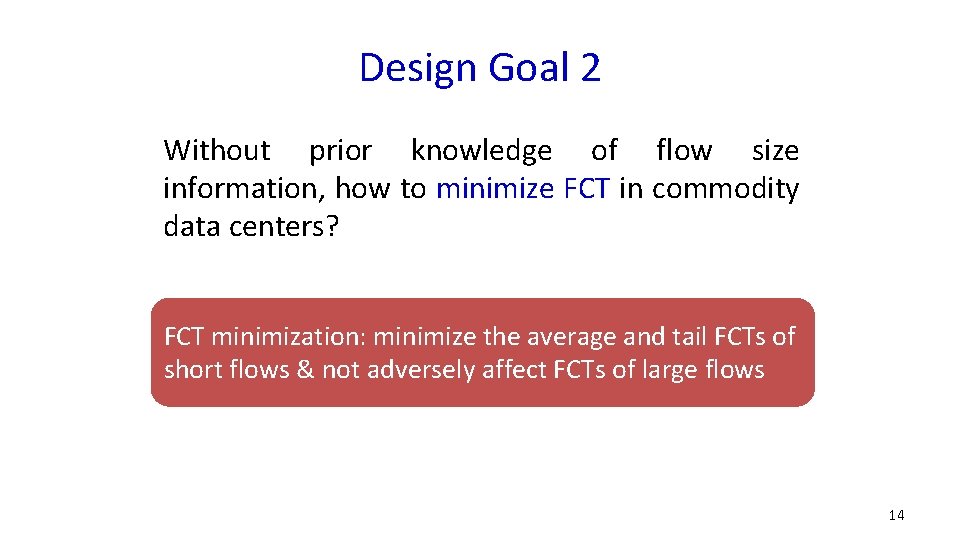 Design Goal 2 Without prior knowledge of flow size information, how to minimize FCT