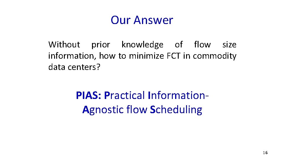 Our Answer Without prior knowledge of flow size information, how to minimize FCT in