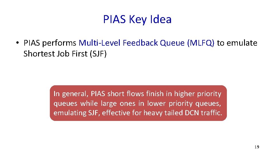 PIAS Key Idea • PIAS performs Multi-Level Feedback Queue (MLFQ) to emulate Shortest Job