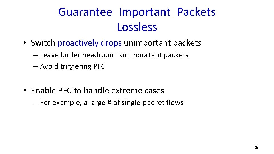 Guarantee Important Packets Lossless • Switch proactively drops unimportant packets – Leave buffer headroom