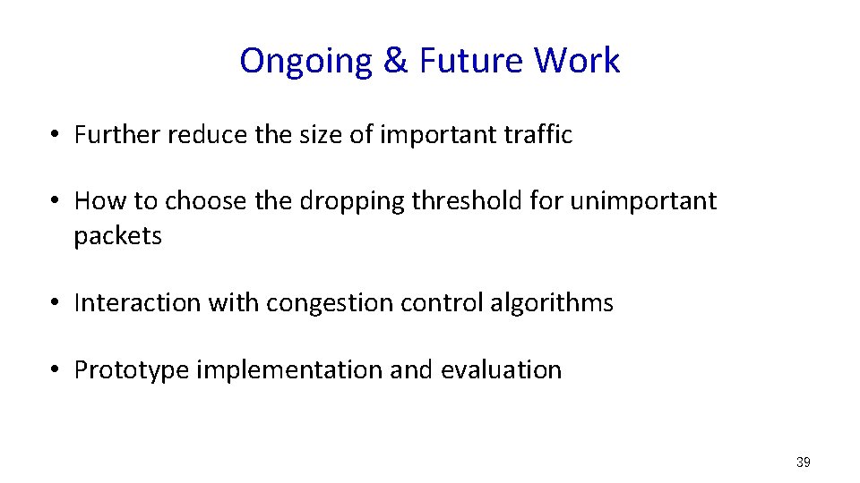 Ongoing & Future Work • Further reduce the size of important traffic • How