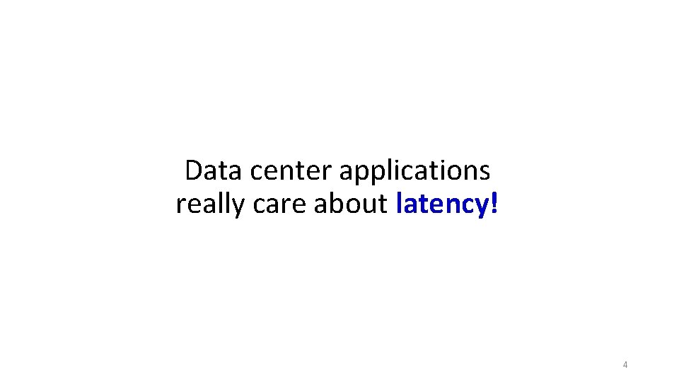 Data center applications really care about latency! 4 