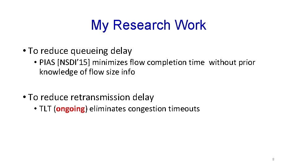 My Research Work • To reduce queueing delay • PIAS [NSDI’ 15] minimizes flow