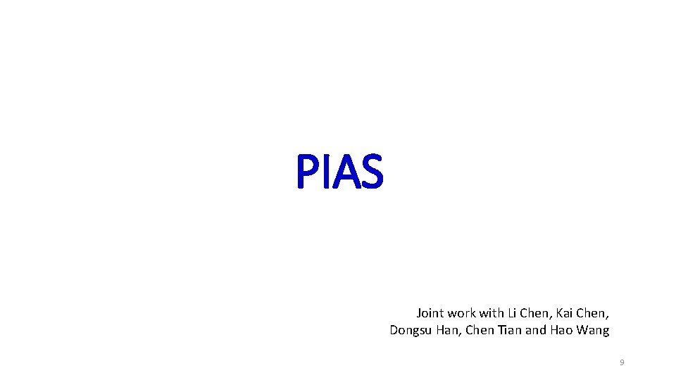 PIAS Joint work with Li Chen, Kai Chen, Dongsu Han, Chen Tian and Hao