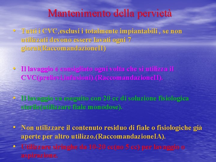 Mantenimento della pervietà • Tutti i CVC, esclusi i totalmente impiantabili , se non