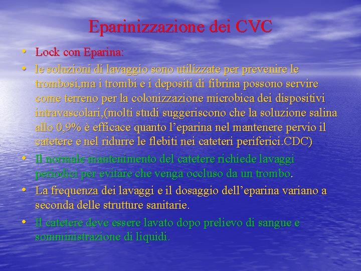 Eparinizzazione dei CVC • Lock con Eparina: • le soluzioni di lavaggio sono utilizzate