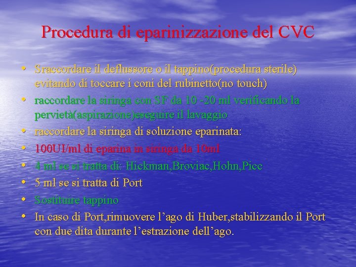 Procedura di eparinizzazione del CVC • Sraccordare il deflussore o il tappino(procedura sterile) •