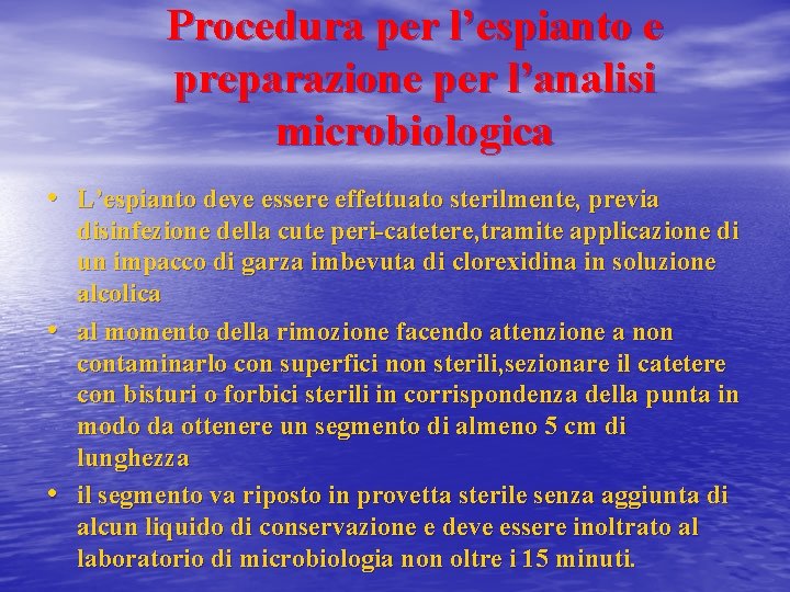 Procedura per l’espianto e preparazione per l’analisi microbiologica • L’espianto deve essere effettuato sterilmente,