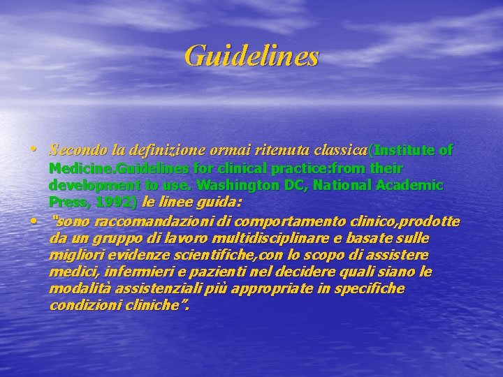 Guidelines • Secondo la definizione ormai ritenuta classica(Institute of Medicine. Guidelines for clinical practice: