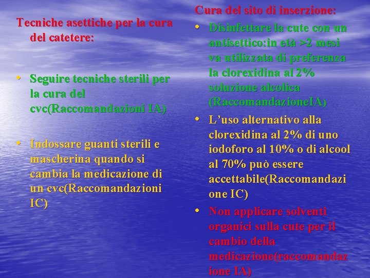 Tecniche asettiche per la cura del catetere: • Seguire tecniche sterili per la cura