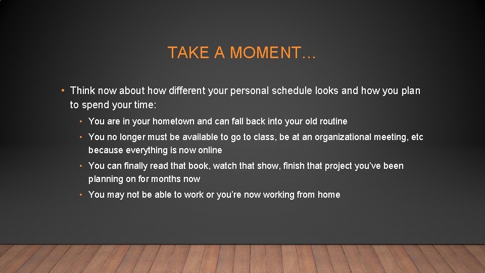 TAKE A MOMENT… • Think now about how different your personal schedule looks and