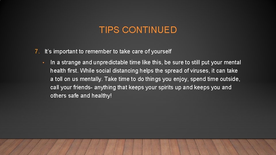 TIPS CONTINUED 7. It’s important to remember to take care of yourself • In
