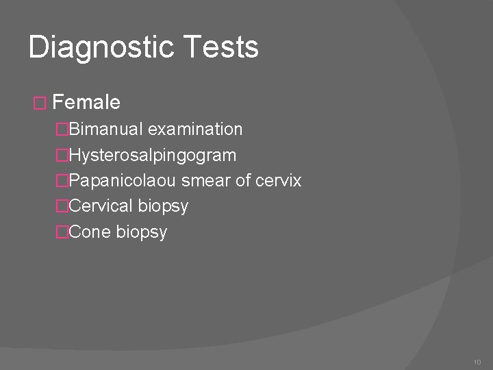 Diagnostic Tests � Female �Bimanual examination �Hysterosalpingogram �Papanicolaou smear of cervix �Cervical biopsy �Cone