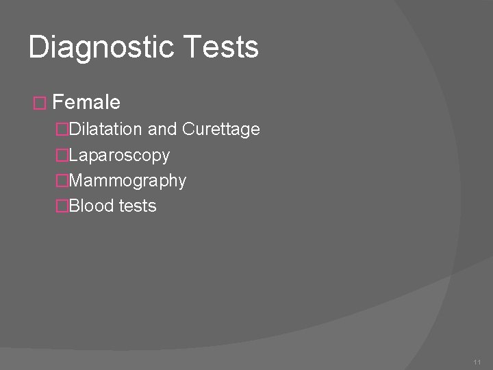 Diagnostic Tests � Female �Dilatation and Curettage �Laparoscopy �Mammography �Blood tests 11 