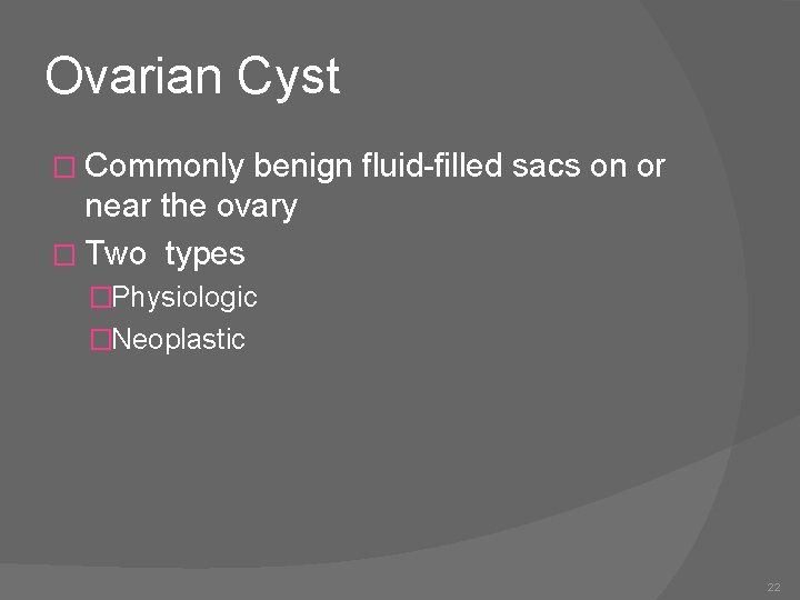 Ovarian Cyst � Commonly benign fluid-filled sacs on or near the ovary � Two