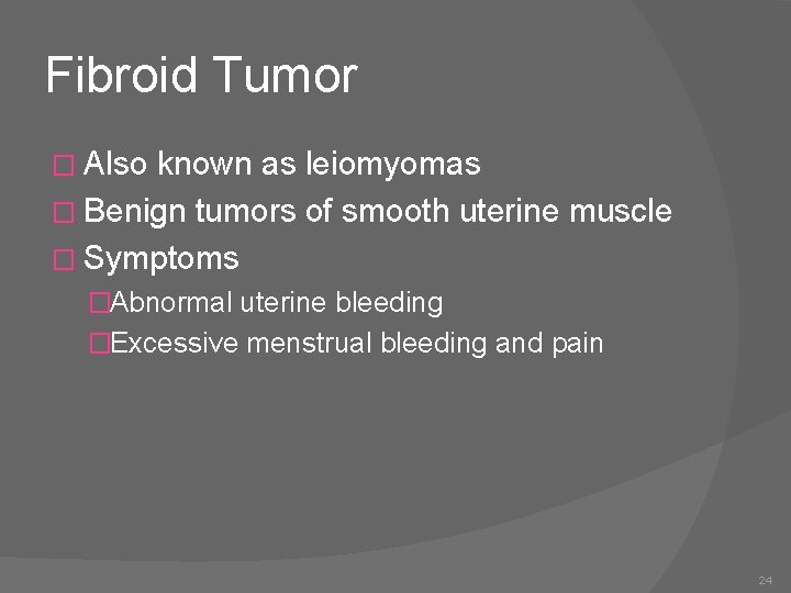 Fibroid Tumor � Also known as leiomyomas � Benign tumors of smooth uterine muscle