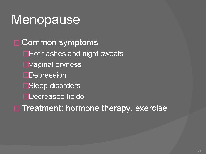 Menopause � Common symptoms �Hot flashes and night sweats �Vaginal dryness �Depression �Sleep disorders