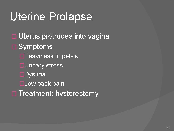 Uterine Prolapse � Uterus protrudes into vagina � Symptoms �Heaviness in pelvis �Urinary stress