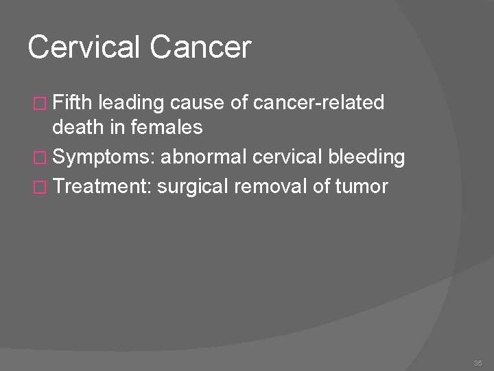 Cervical Cancer � Fifth leading cause of cancer-related death in females � Symptoms: abnormal