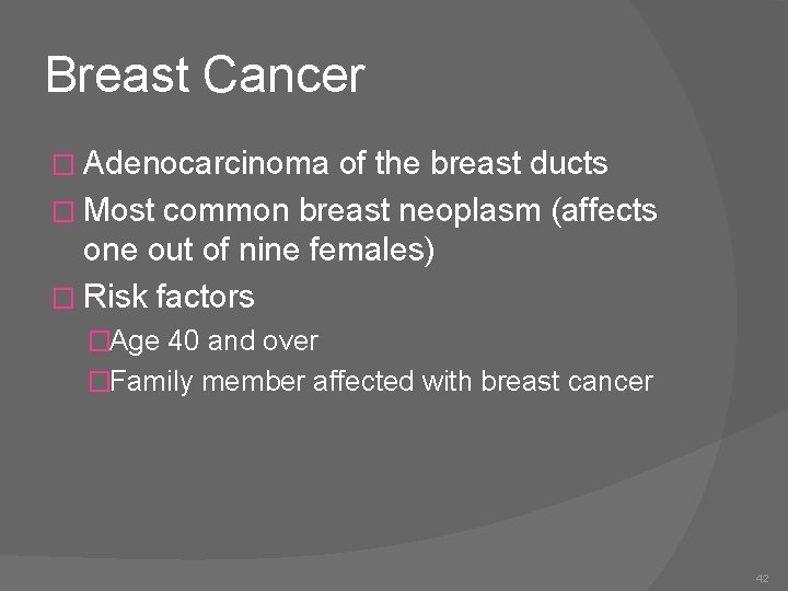 Breast Cancer � Adenocarcinoma of the breast ducts � Most common breast neoplasm (affects