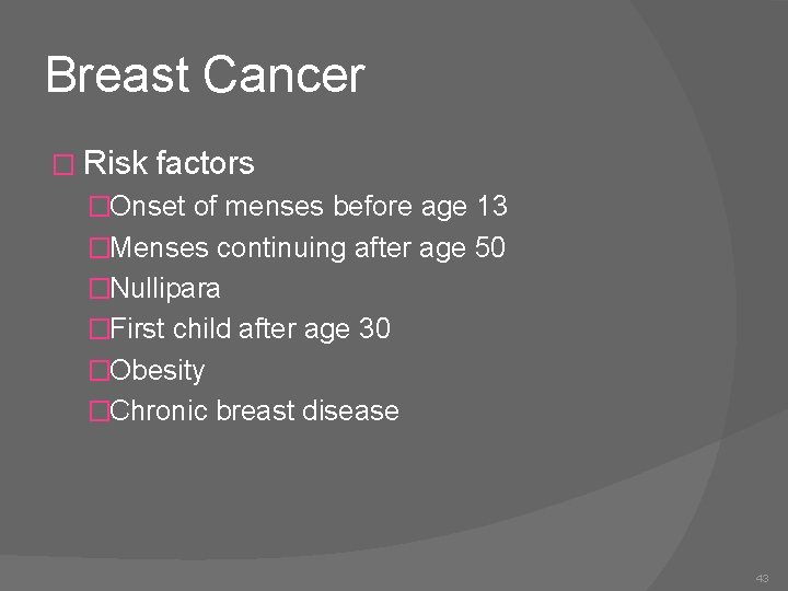 Breast Cancer � Risk factors �Onset of menses before age 13 �Menses continuing after