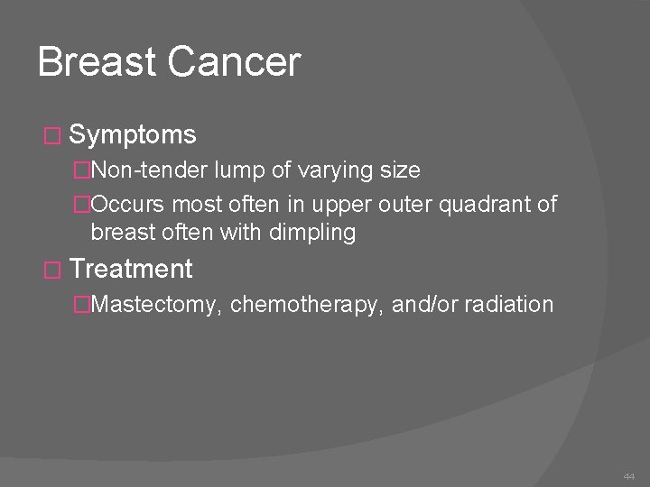 Breast Cancer � Symptoms �Non-tender lump of varying size �Occurs most often in upper