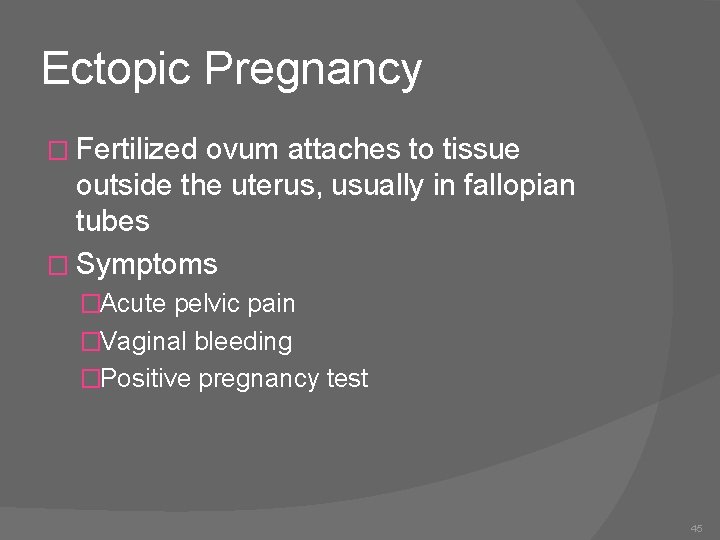 Ectopic Pregnancy � Fertilized ovum attaches to tissue outside the uterus, usually in fallopian