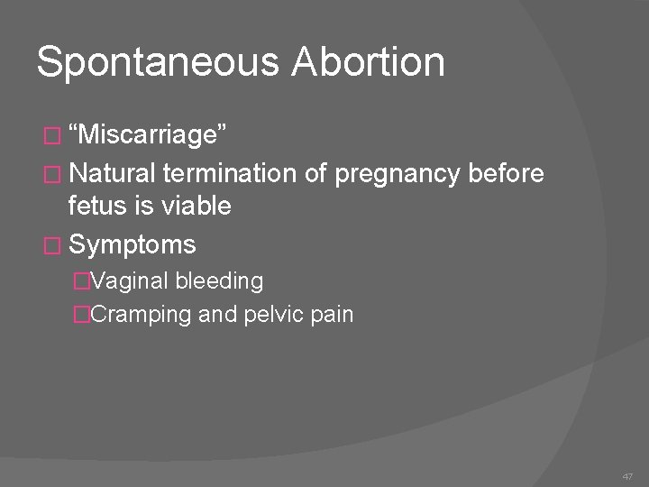 Spontaneous Abortion � “Miscarriage” � Natural termination of pregnancy before fetus is viable �