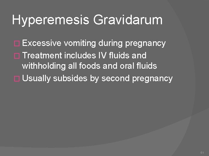 Hyperemesis Gravidarum � Excessive vomiting during pregnancy � Treatment includes IV fluids and withholding