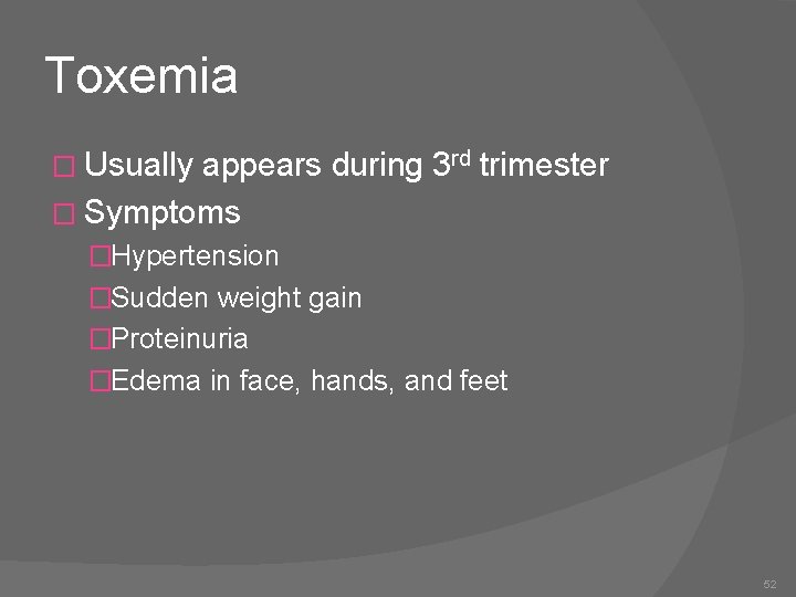 Toxemia � Usually appears during 3 rd trimester � Symptoms �Hypertension �Sudden weight gain