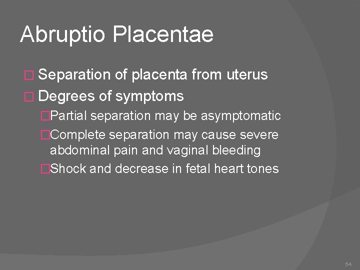 Abruptio Placentae � Separation of placenta from uterus � Degrees of symptoms �Partial separation