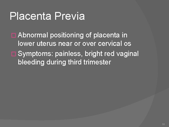 Placenta Previa � Abnormal positioning of placenta in lower uterus near or over cervical