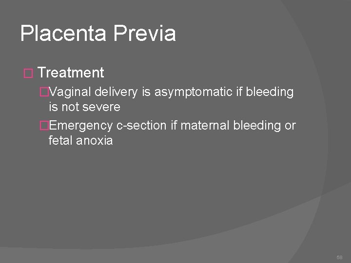 Placenta Previa � Treatment �Vaginal delivery is asymptomatic if bleeding is not severe �Emergency