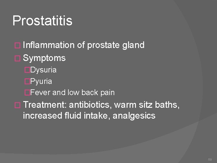 Prostatitis � Inflammation of prostate gland � Symptoms �Dysuria �Pyuria �Fever and low back